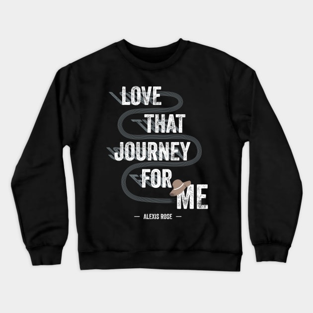 Love That Journey For Me - Alexis Rose - Schitt's Creek Crewneck Sweatshirt by YourGoods